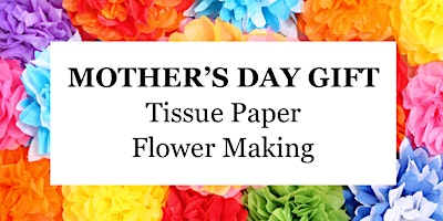 Imagem principal do evento Mothers’ Day Tisue Paper Flower Making
