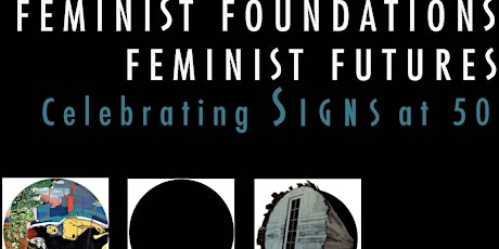Feminist Foundations, Feminist Futures: Celebrating Signs at Fifty primary image