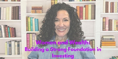 Women and Wealth: Building a Strong Foundation in Investing VIRTUAL EVENT primary image