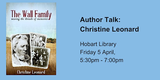 Immagine principale di Author Talk - Christine Leonard - The Wall Family at Hobart Library 