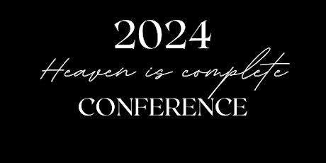 Heaven is Complete Conference 2024