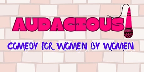 Audacious! Female comedy and camaraderie.