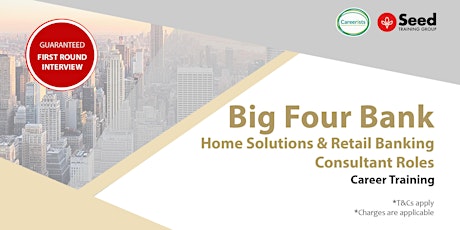 Big4 Bank Home Solutions & Retail Banking Consultant Roles Info Seminar  primary image