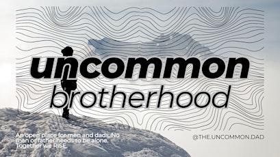 Uncommon Brotherhood - Open to All Men & Dads