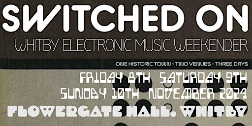 Primaire afbeelding van SWITCHED ON - Whitby Electronic Music Weekender