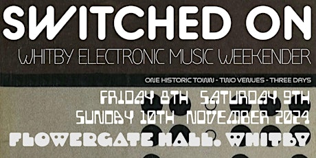 SWITCHED ON - Whitby Electronic Music Weekender