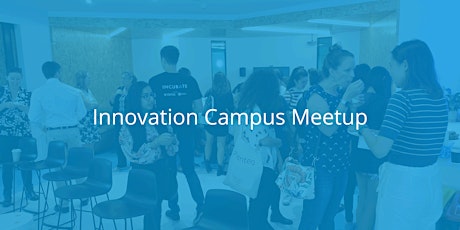 Innovation Campus Meetup! primary image
