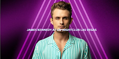 JAMES KENNEDY @ LIV NIGHTCLUB NEWEST CLUB IN VEGAS