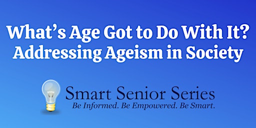 Imagem principal do evento Smart Senior Series - What's Age Got to Do With It?