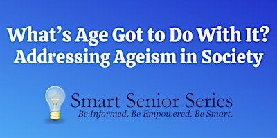 Image principale de Smart Senior Series - What's Age Got to Do With It?