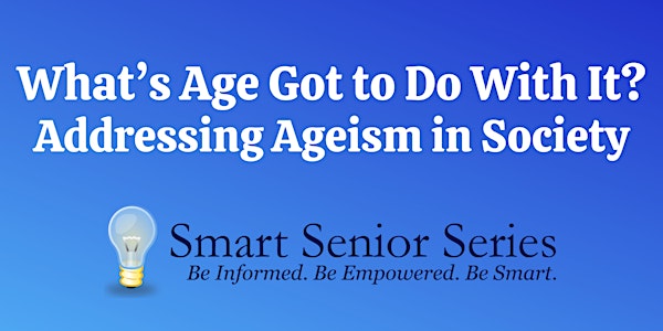 Smart Senior Series - What's Age Got to Do With It?