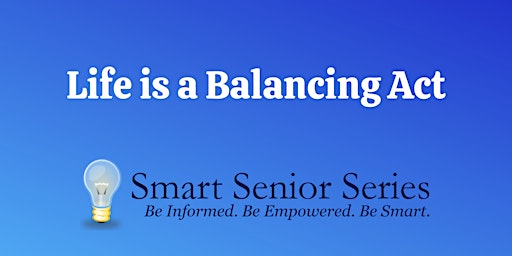 Smart Senior Series - Life is a Balancing Act primary image