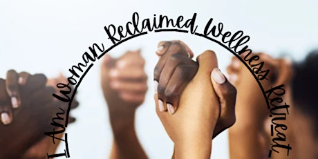 I Am Woman Reclaimed Wellness Retreat