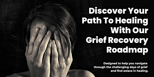 Hauptbild für Discover Your Path To Healing With Our Grief Recovery Roadmap