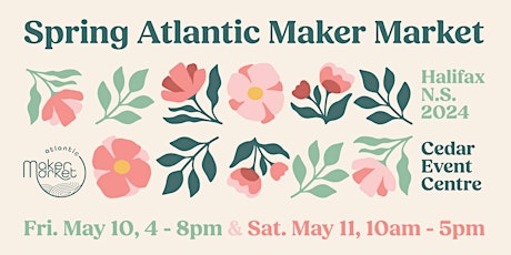Spring Atlantic Maker Market (Halifax) - FRI & SAT - SKIP THE LINE TICKETS