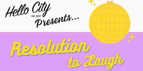 Primaire afbeelding van Hello City Presents: Resolution To Laugh
