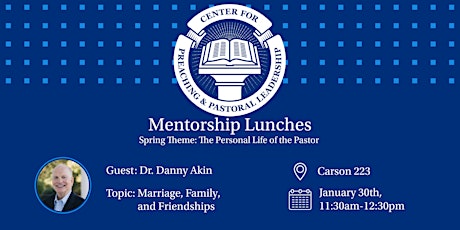 Imagem principal do evento CPPL Mentorship Lunch: The Personal Life of the Pastor with Dr. Danny Akin