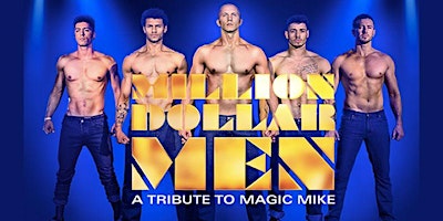 MILLION DOLLAR MEN - A tribute to Magic Mike! primary image
