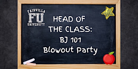 Head of the Class: FREE BJ 101 Blowout Party primary image