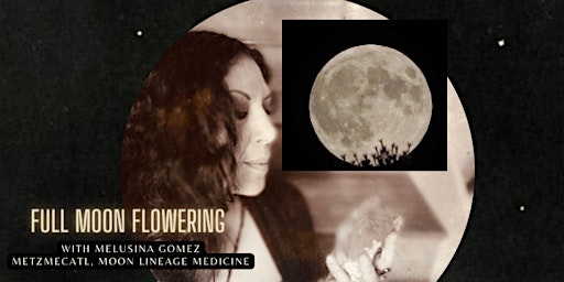 Hauptbild für Full Moon Flowering with Melusina Gomez ~ Monthly