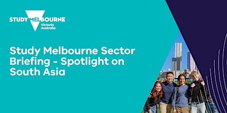 Study Melbourne Monthly Sector Briefing - Spotlight on South Asia