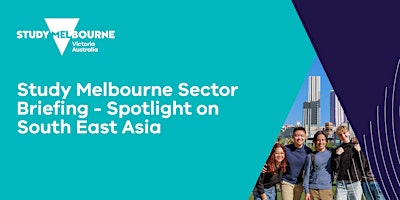 Hauptbild für Study Melbourne Monthly Sector Briefing - Spotlight on Southeast Asia