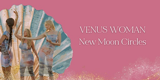 Imagem principal do evento "Venus Woman" New Moon Women's Circles