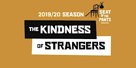 SEAT OF THE PANTS' 2019-2020 Season Subscription: THE KINDNESS OF STRANGERS primary image
