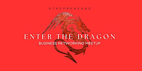 Enter The Dragon Business Networking Meetup primary image