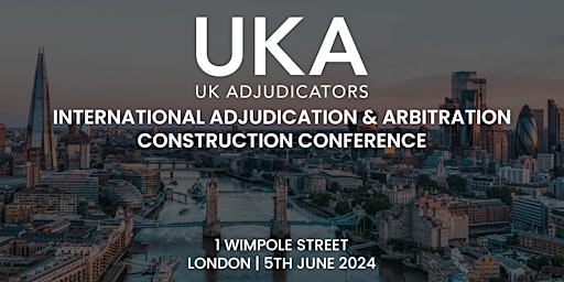 UKA International Construction Adjudication & Arbitration Conference 2024 primary image