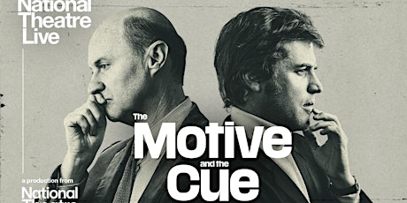 NT Live Encore Screening- The Motive and The Cue