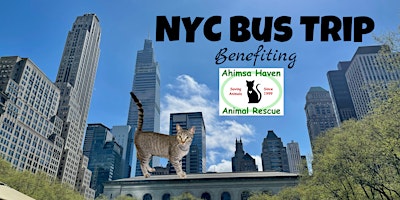 Primaire afbeelding van Spring NYC BUS TRIP- Benefiting Ahimsa Haven Animal Rescue