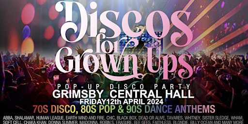 Imagen principal de DISCOS FOR GROWN UPS pop-up 70s 80s 90s disco party GRIMSBY CENTRAL HALL