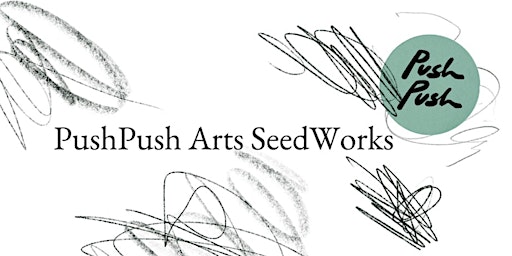 Primaire afbeelding van PushPush Arts' Open SeedWorks Monthly Meetings