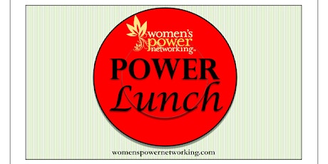 Join us @ Women's Power Networking's Power Lunch: Network Your Net-Worth primary image