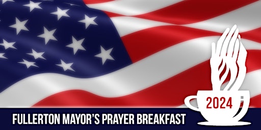 Immagine principale di 39th Annual Fullerton Mayor's Prayer Breakfast 