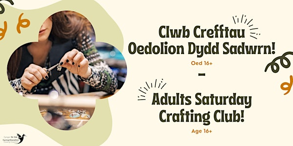 Clwb Crefftau Oedolion (Oed 16+) / Adults Crafting Club! (Age 16+)