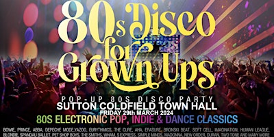 Imagen principal de 80s DISCO FOR GROWN UPS party  SUTTON COLDFIELD TOWN HALL