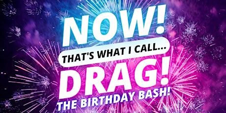 NOW! That's What I Call...DRAG! The Birthday Bash! Bury St Edmunds!