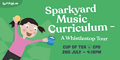 Imagen principal de Sparkyard Music Curriculum - A Whistle-stop Tour - July 2024