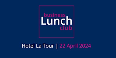 Hauptbild für GL Business Lunch Club - 22 April 2024