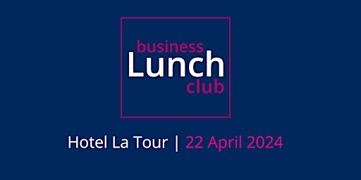 Primaire afbeelding van GL Business Lunch Club - 22 April 2024