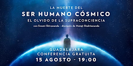 Imagen principal de CONFERENCIA GRATUITA EN GUADALAJARA:“LA MUERTE DEL SER HUMANO CÓSMICO:EL OLVIDO DE LA SUPRACONCIENCIA.”