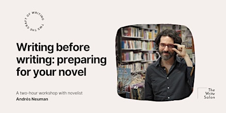 Writing Before Writing: Preparing  for your novel with author Andrés Neuman primary image