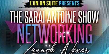 L'union Suite Presents "The Sarai Antoine Show" Launch Mixer primary image