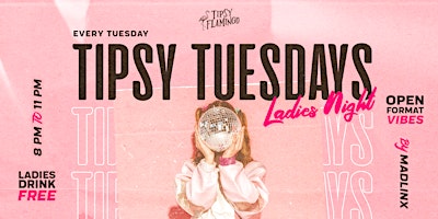 Primaire afbeelding van Tipsy Tuesdays - Ladies Night at Tipsy Flamingo