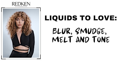 Imagem principal do evento Redken Liquids to Love: Blur, Smudge, Melt and Tone