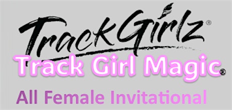 Track Girl Magic & TrackGirlz Invitational hosted by Xtreme Force TC