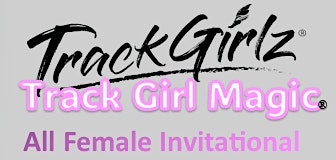 Hauptbild für Track Girl Magic & TrackGirlz Invitational hosted by Xtreme Force TC