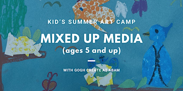 Mixed Up Media - Kid's Summer Art Camp with Gogh Create